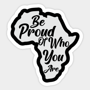 Be Proud Of Who You Are, Black History, African American, Black Pride Sticker